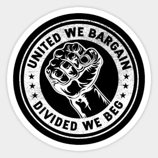 United we bargain Divided we beg Worker Fist Labor Protest Sticker